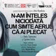N-am înțeles niciodată cum simte aerul că ai plecat