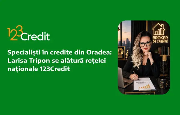 Specialiști în credite din Oradea: Larisa Tripon se alătură rețelei naționale 123Credit